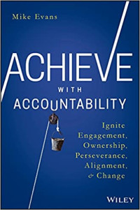 Image of Achieve With Accountability: Ignite Engagement, Ownership, Perseverance, Alignment, And Change