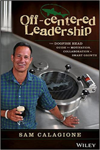 Image of Off-Centered Leadership: The Dogfish Head Guide To Motivation. Collaboration & Smart Growth