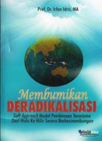 Image of Membumikan Deradikalisasi: Soft Apprach Model Pembinaan Terorosme Dari Hulu Ke Hilir Secara Berkesinambungan