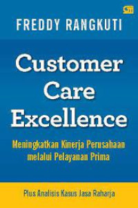 Image of Customer Care Excellence : Meningkatkan Kinerja Perusahaan melalui Pelayanan Prima plus Analisis Kasus Jasa Raharja