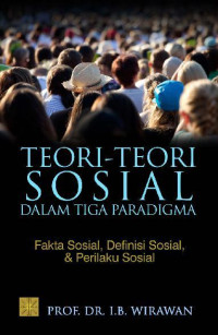 Image of Teori-Teori Sosial Dalam Tiga Paradigma: Fakta Sosial, Definisi Sosial & Prilaku Sosial