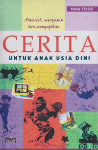 Image of Memilih, menyusun dan menyajikan cerita untuk anak usia dini