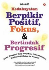 Image of Kedahsyatan Berfikir Positif, Fokus, & Bertindak Progresif