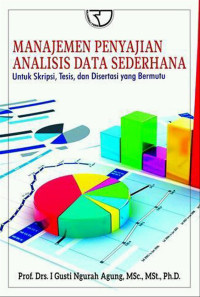 Image of Manajemen Penyajian Analisis Data Sederhana: Untuk Skripsi, Tesis, dan Disertasi yang Bermutu