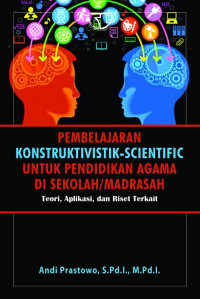 Image of PEMBELAJARAN KONTRUKTIVISTIK-SCIENTIFIC UNTUK PENDIDIKAN AGAMA DI SEKOLAH/MADRASAH