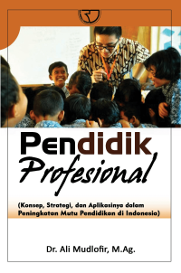 Image of PENDIDIK PROFESIONAL: Konsep, Strategi, dan Aplikasinya dalam Peningkatan Mutu Pendidikan di Indonesia