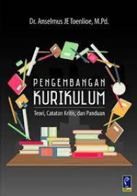 Image of Pengembangan kurikulum : Teori, cacatan kritis, dan panduan