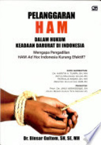 Image of Pelanggaran HAM dalam hukum keadaan darurat di Indonesia: Mengapa pengadilan HAM Ad Hoc Indonesia kurang efektif ?