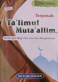 Image of Terjemah Ta'limul Muta'allim : Bimbingan Bagi Penuntut Ilmu Pengetahuan