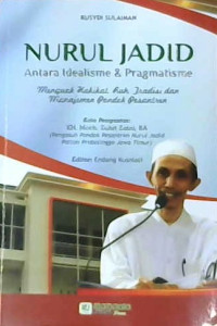 Image of Nurul Jadid Antara Idealisme & Pragmatisme: Menguak hakikat, ruh, tradisi dan manajemen pondok pesantren