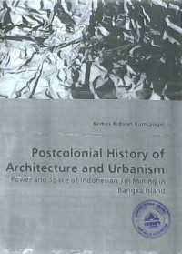 Image of Postcolonial History of Architecture and Urbanism: Power and Space of Indonesia Tin Mining Bangka Island