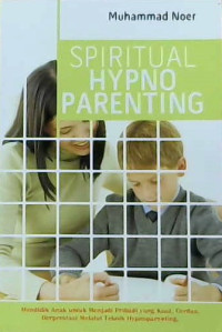 Image of Spritual hypno parenting: Mendidik anak untuk menjadi pribadi yang kuat, cerdas, berprestasi melalu teknik hypnoparenting