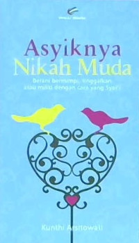 Image of Asyiknya nikah muda: Berani bermimpi, tinggalkan atau miliki dengan cara yang syar'i