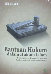 Image of Bantuan hukum dalam hukum Islam: Hubungannya dengan UU advokat dan penegakan hukum di Indonesia