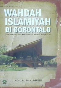 Image of Wahdah islamiyah di Gorontalo : Studi tentang corak pemikiran dan respons masyarakat