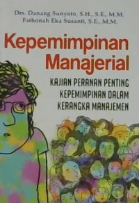 Image of Kepemimpinan manajerial: Kajian peranan penting kepemimpinan dalam kerangka manajemen