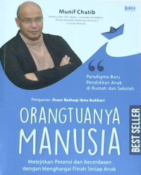 Image of Orangtuanya manusia : Melejitkan potensi dan kecerdasan dengan menghargai fitrah setiap anak