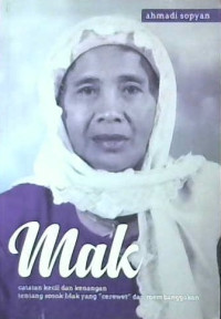 Image of Mak : catatan kecil dan kenangan tentang sosok mak yang “cerewet” dan membanggakan