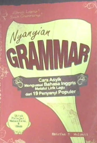 Image of Nyanyian grammar : Cara asyik menguasai Bahasa Inggris melalui lirik lagu dari 19 penyanyi populer