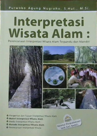 Image of Interpretasi wisata alam : Perencanaan interpretasi wisata alam terpadu dan mandiri