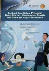 Image of Aplikasi dan sistem prosedur bank syariah : Pendekatan praktik dan simulasi kasus perbankan