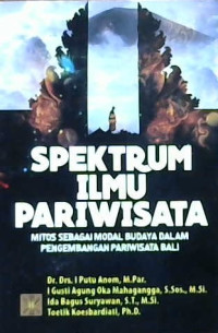 Image of Spektrum ilmu pariwisata : Mitos sebagai modal budaya dalam pengembangan pariwisata Bali