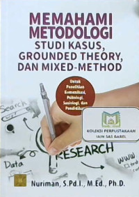 Image of Memahami metodologi studi kasus, grounded theory, dan mixed-method: Untuk penelitian komunikasi, psikologi, sosiologi dan pendidikan