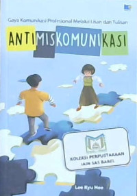 Image of Anti miskomunikasi : Gaya komunikasi profesional melalui lisan dan tulisan