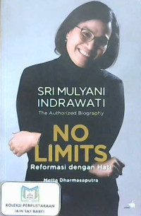 Image of The authorized biography Sri Mulyani Indrawati : No limits reformasi dengan hati