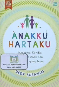 Image of Anakku hartaku : Mengenali kondisi psikologis anak dan terapinya yang tepat