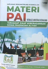 Image of Implikasi rekonstruksi kurikulum materi PAI berbasis moderasi beragama terhadap sikap keberagamaan siswa madrasah aliyah
