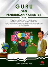 Image of Guru dan Pendidikan Karakter : Sinergitas Peran Guru Dalam Menanamkan Nilai-Nilai Pendidikan Karakter di Era Milineal
