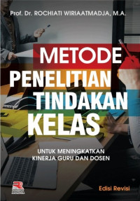 Image of Metode Pendidikan Tindakan Kelas untuk Meningkatkan Kinerja Guru dan Dosen Edisi Revisi